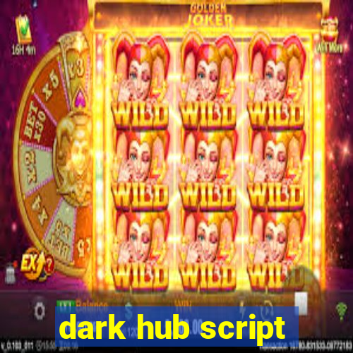 dark hub script